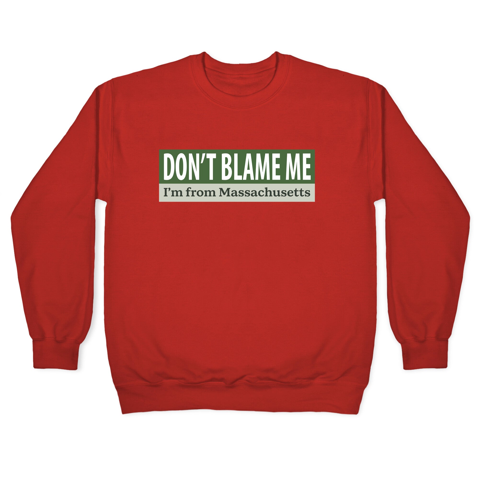 dont blame me im from massachusetts Crewneck Sweatshirt